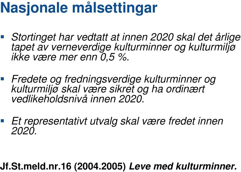 Fredete og fredningsverdige kulturminner og kulturmiljø skal være sikret og ha ordinært