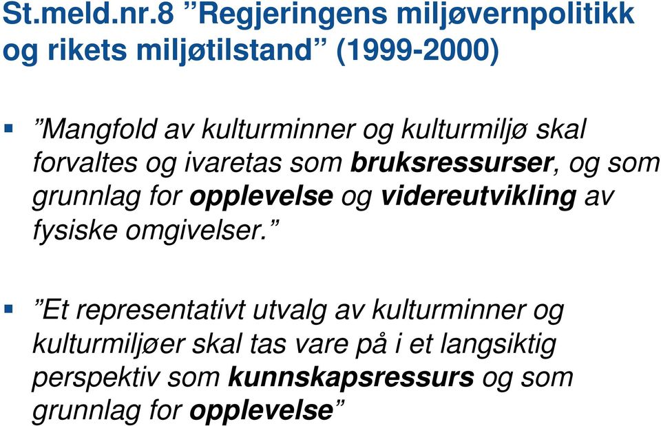 kulturmiljø skal forvaltes og ivaretas som bruksressurser, og som grunnlag for opplevelse og