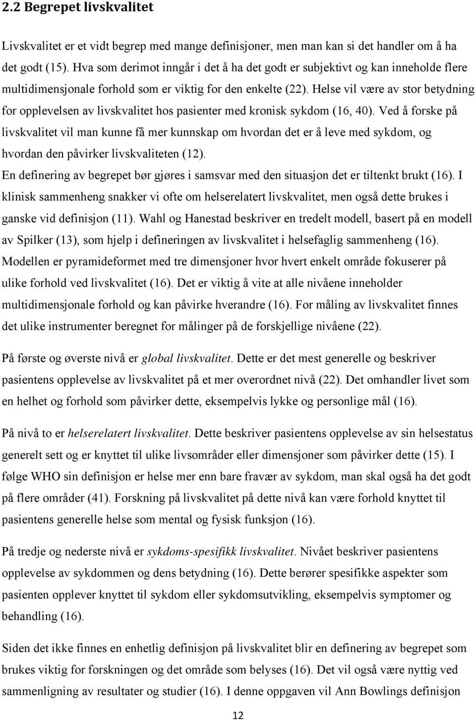 Helse vil være av stor betydning for opplevelsen av livskvalitet hos pasienter med kronisk sykdom (16, 40).