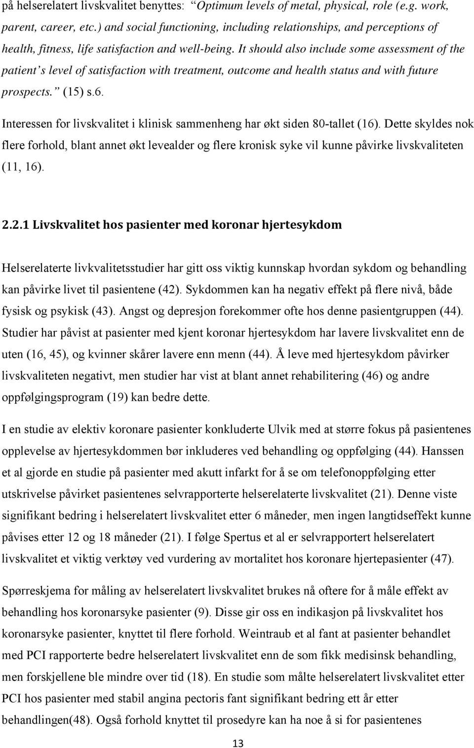 It should also include some assessment of the patient s level of satisfaction with treatment, outcome and health status and with future prospects. (15) s.6.