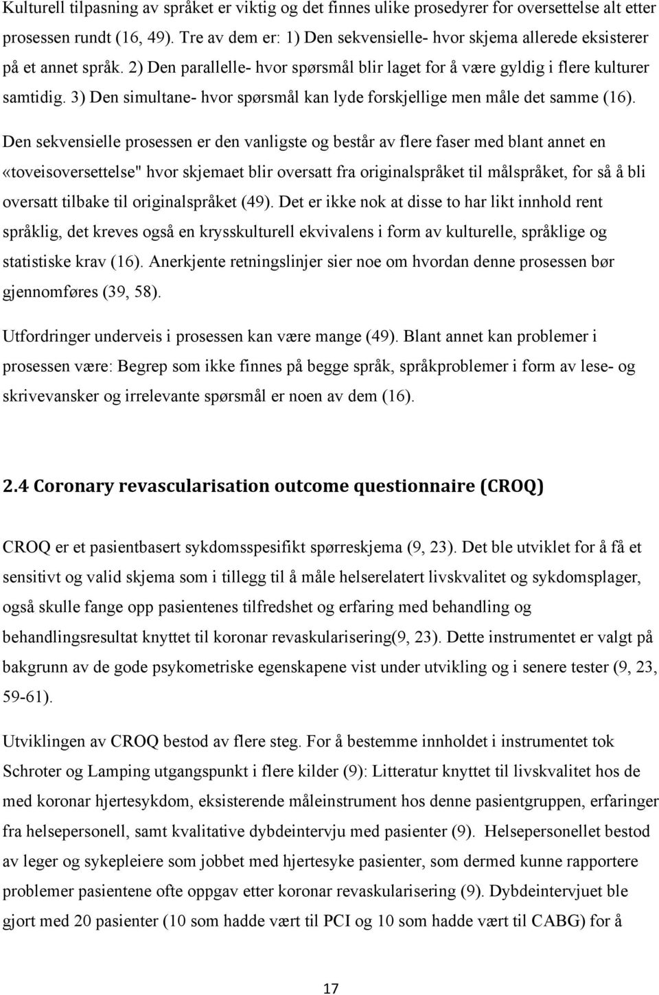 3) Den simultane- hvor spørsmål kan lyde forskjellige men måle det samme (16).