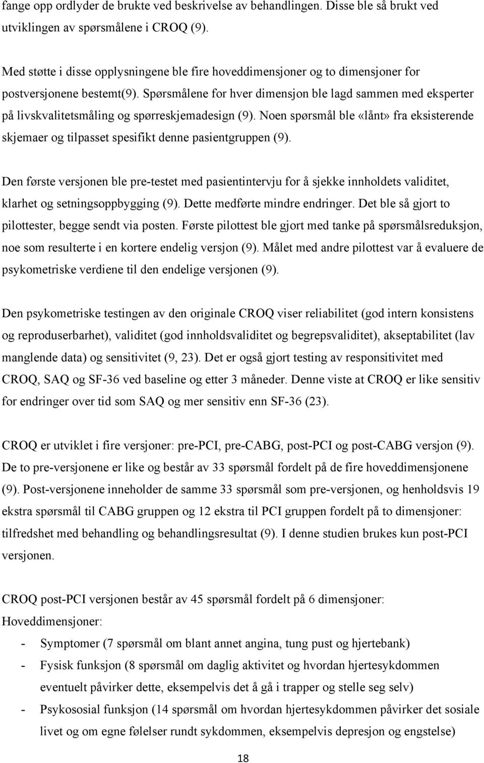 Spørsmålene for hver dimensjon ble lagd sammen med eksperter på livskvalitetsmåling og spørreskjemadesign (9).