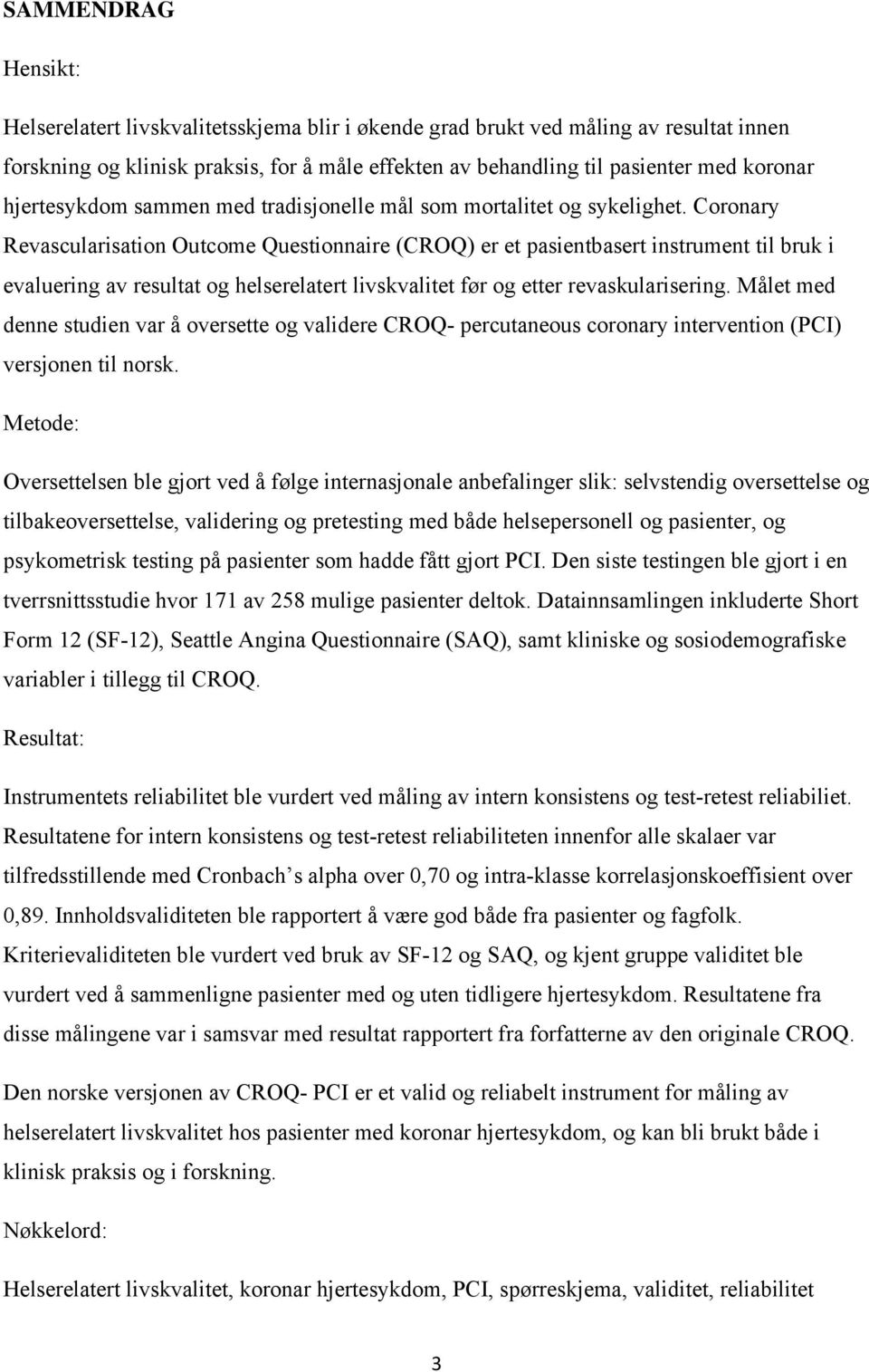 Coronary Revascularisation Outcome Questionnaire (CROQ) er et pasientbasert instrument til bruk i evaluering av resultat og helserelatert livskvalitet før og etter revaskularisering.