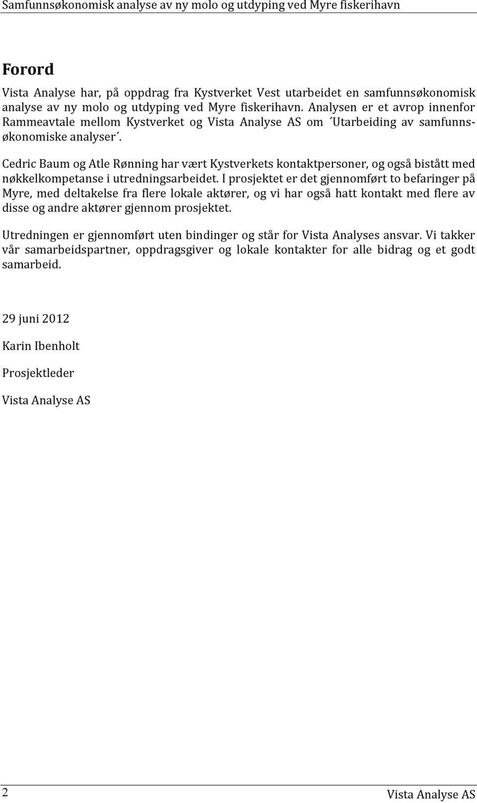 Cedric Baum og Atle Rønning har vært Kystverkets kontaktpersoner, og også bistått med nøkkelkompetanse i utredningsarbeidet.