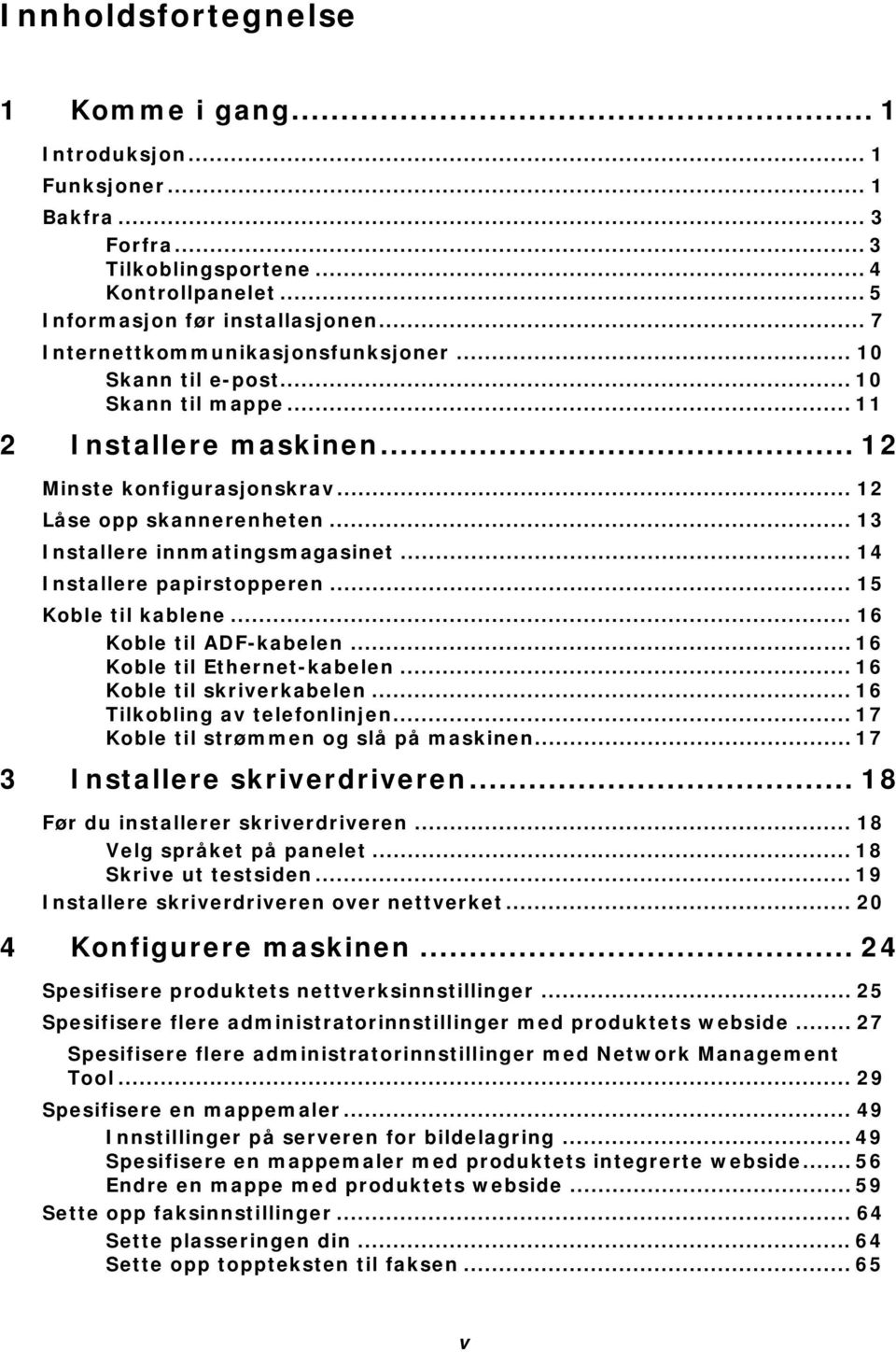 .. 13 Installere innmatingsmagasinet... 14 Installere papirstopperen... 15 Koble til kablene... 16 Koble til ADF-kabelen... 16 Koble til Ethernet-kabelen... 16 Koble til skriverkabelen.