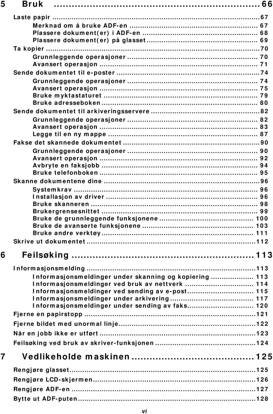 .. 80 Sende dokumentet til arkiveringsservere...82 Grunnleggende operasjoner... 82 Avansert operasjon... 83 Legge til en ny mappe... 87 Fakse det skannede dokumentet...90 Grunnleggende operasjoner.