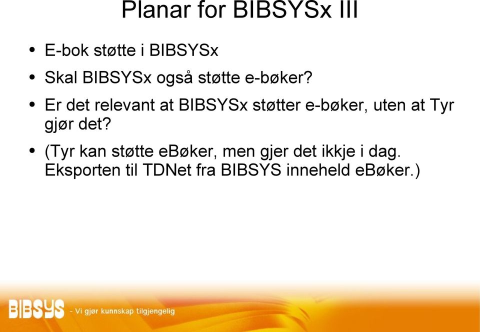 Er det relevant at BIBSYSx støtter e-bøker, uten at Tyr gjør