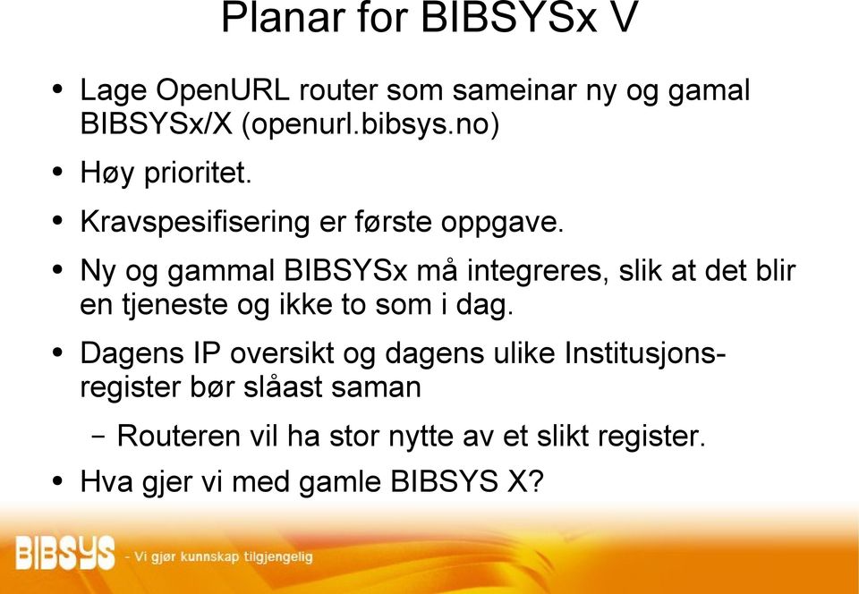 Ny og gammal BIBSYSx må integreres, slik at det blir en tjeneste og ikke to som i dag.