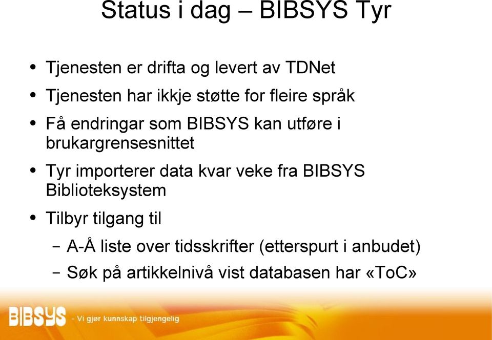 Tyr importerer data kvar veke fra BIBSYS Biblioteksystem Tilbyr tilgang til A-Å