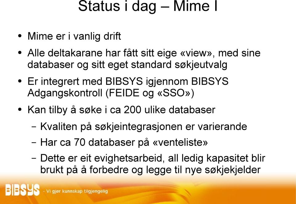 tilby å søke i ca 200 ulike databaser Kvaliten på søkjeintegrasjonen er varierande Har ca 70 databaser på