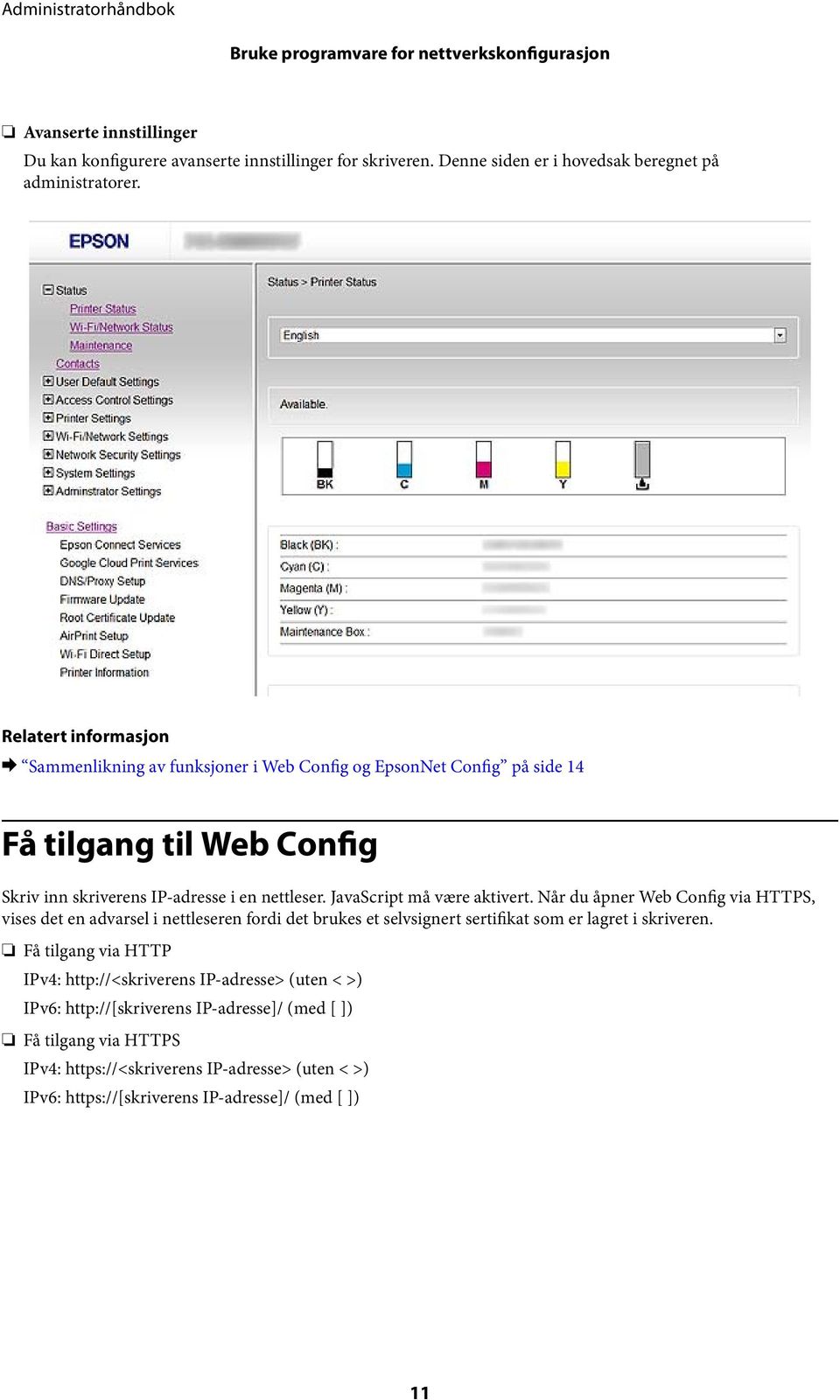 Når du åpner Web Config via HTTPS, vises det en advarsel i nettleseren fordi det brukes et selvsignert sertifikat som er lagret i skriveren.