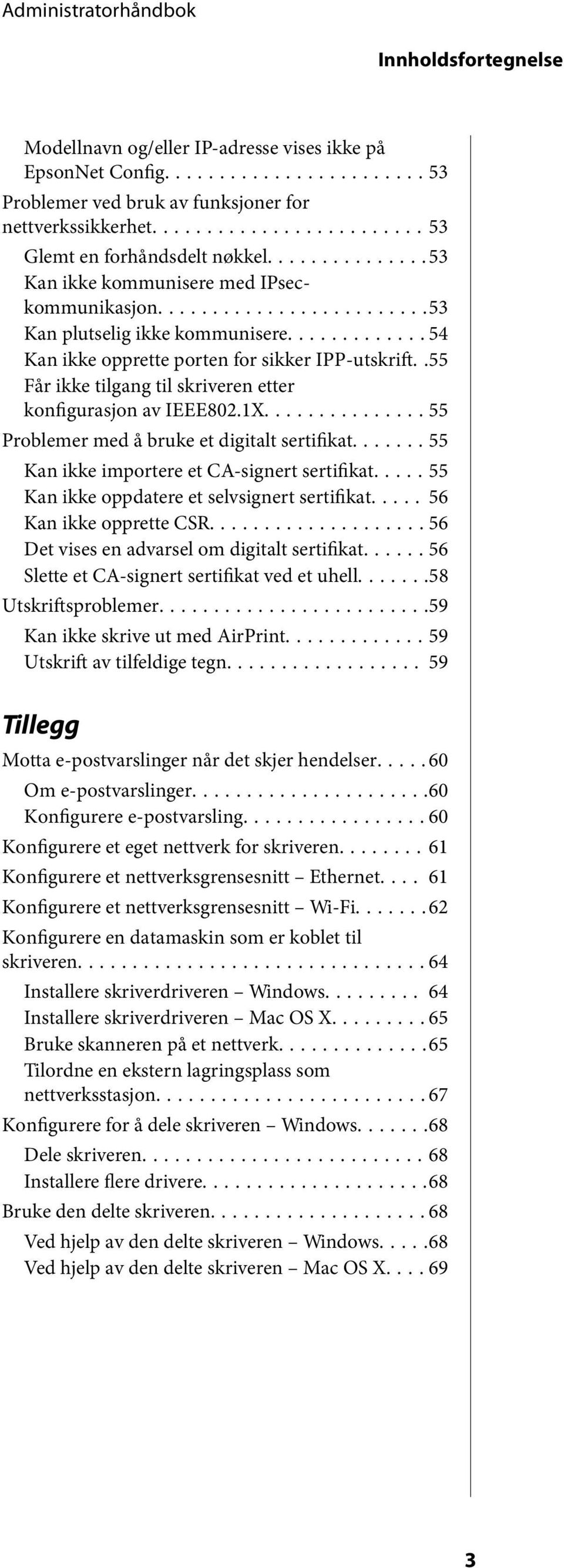 .55 Får ikke tilgang til skriveren etter konfigurasjon av IEEE802.1X............... 55 Problemer med å bruke et digitalt sertifikat....... 55 Kan ikke importere et CA-signert sertifikat.