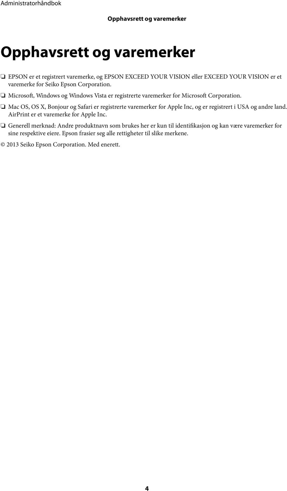 Mac OS, OS X, Bonjour og Safari er registrerte varemerker for Apple Inc, og er registrert i USA og andre land. AirPrint er et varemerke for Apple Inc.