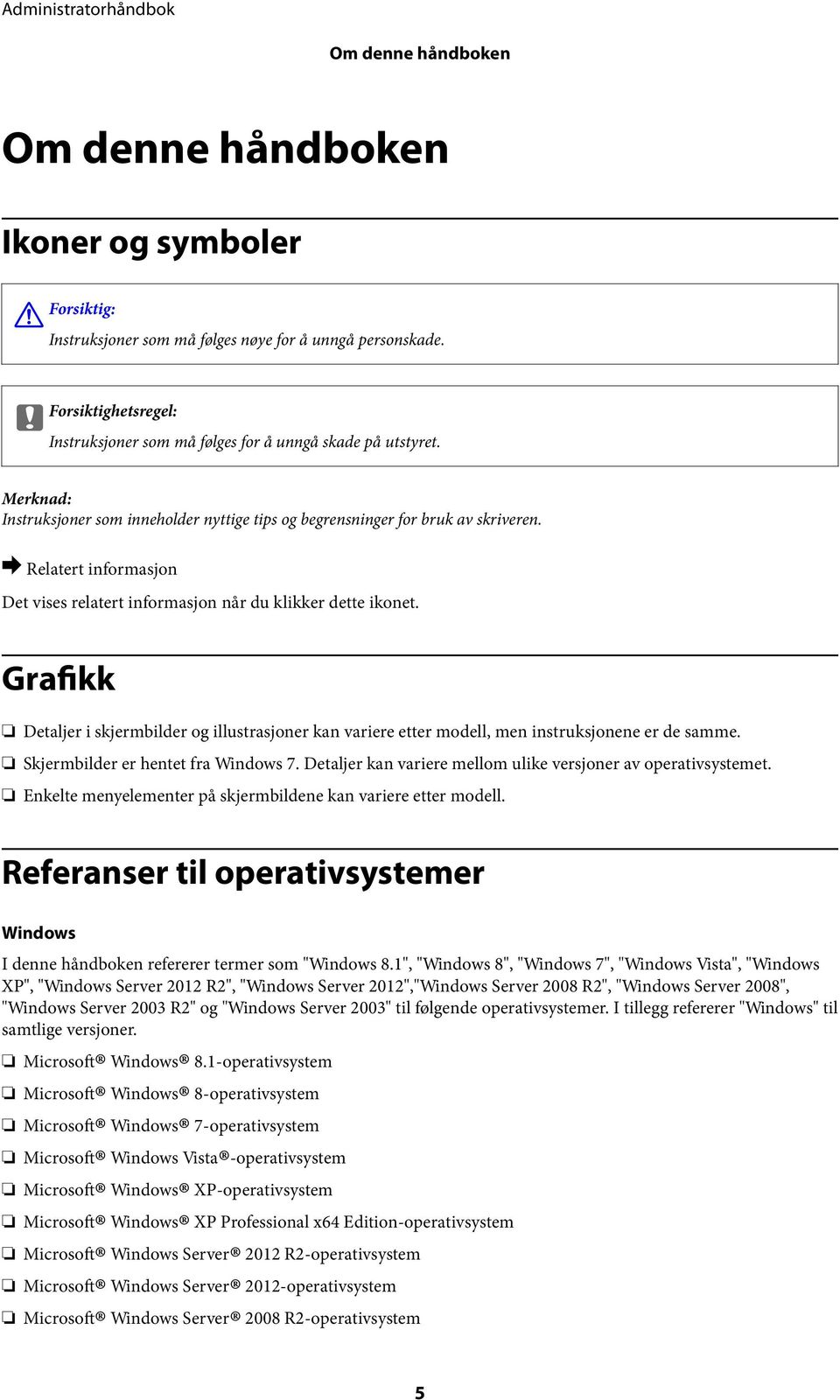 & Det vises relatert informasjon når du klikker dette ikonet. Grafikk Detaljer i skjermbilder og illustrasjoner kan variere etter modell, men instruksjonene er de samme.