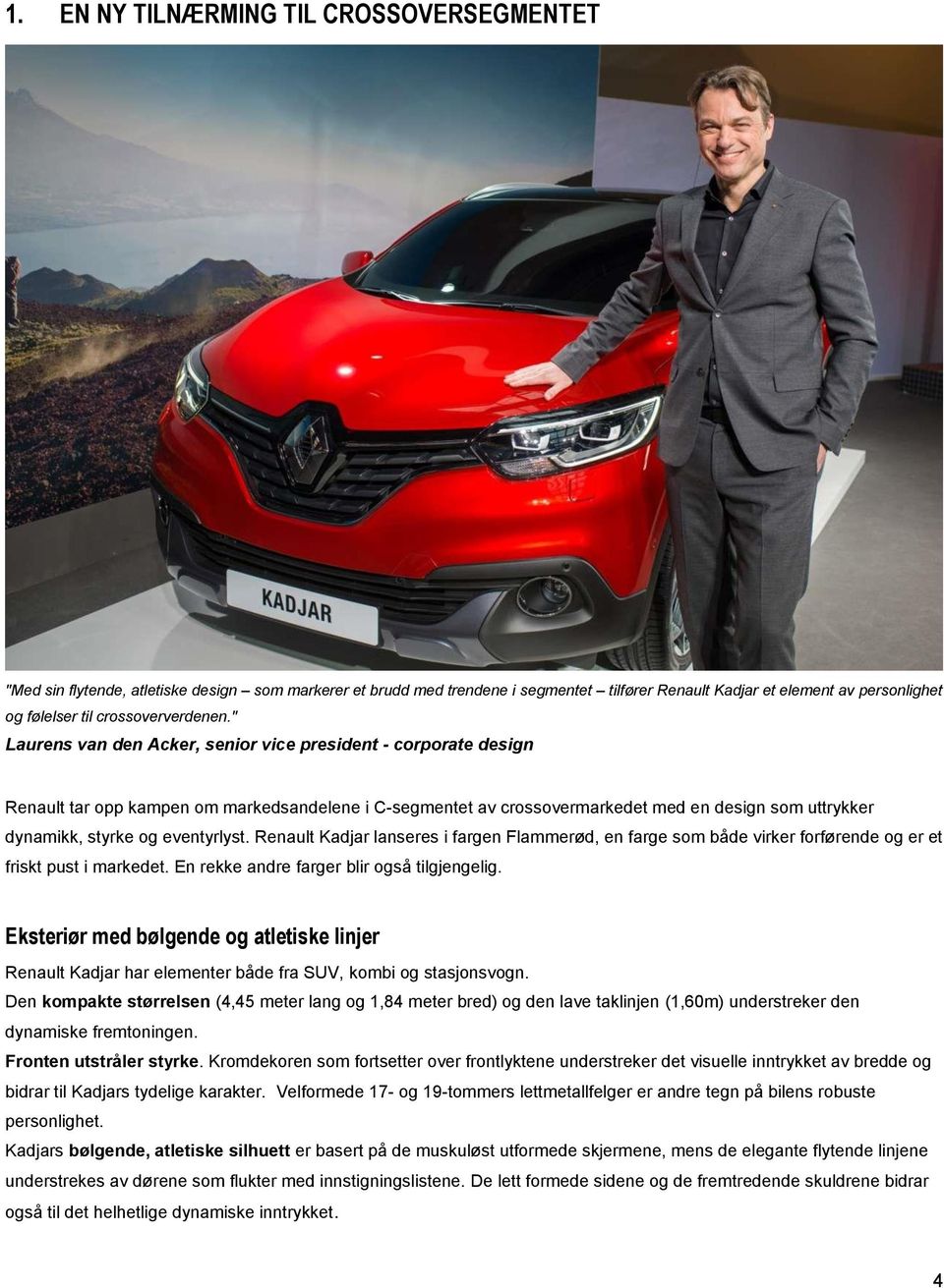 " Laurens van den Acker, senior vice president - corporate design Renault tar opp kampen om markedsandelene i C-segmentet av crossovermarkedet med en design som uttrykker dynamikk, styrke og