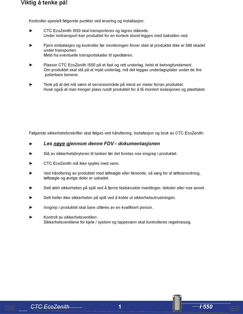 Meld fra eventuelle transportskader til speditøren. Plasser CTC EcoZenith I550 på et fast og rett underlag, helst et betongfundament.