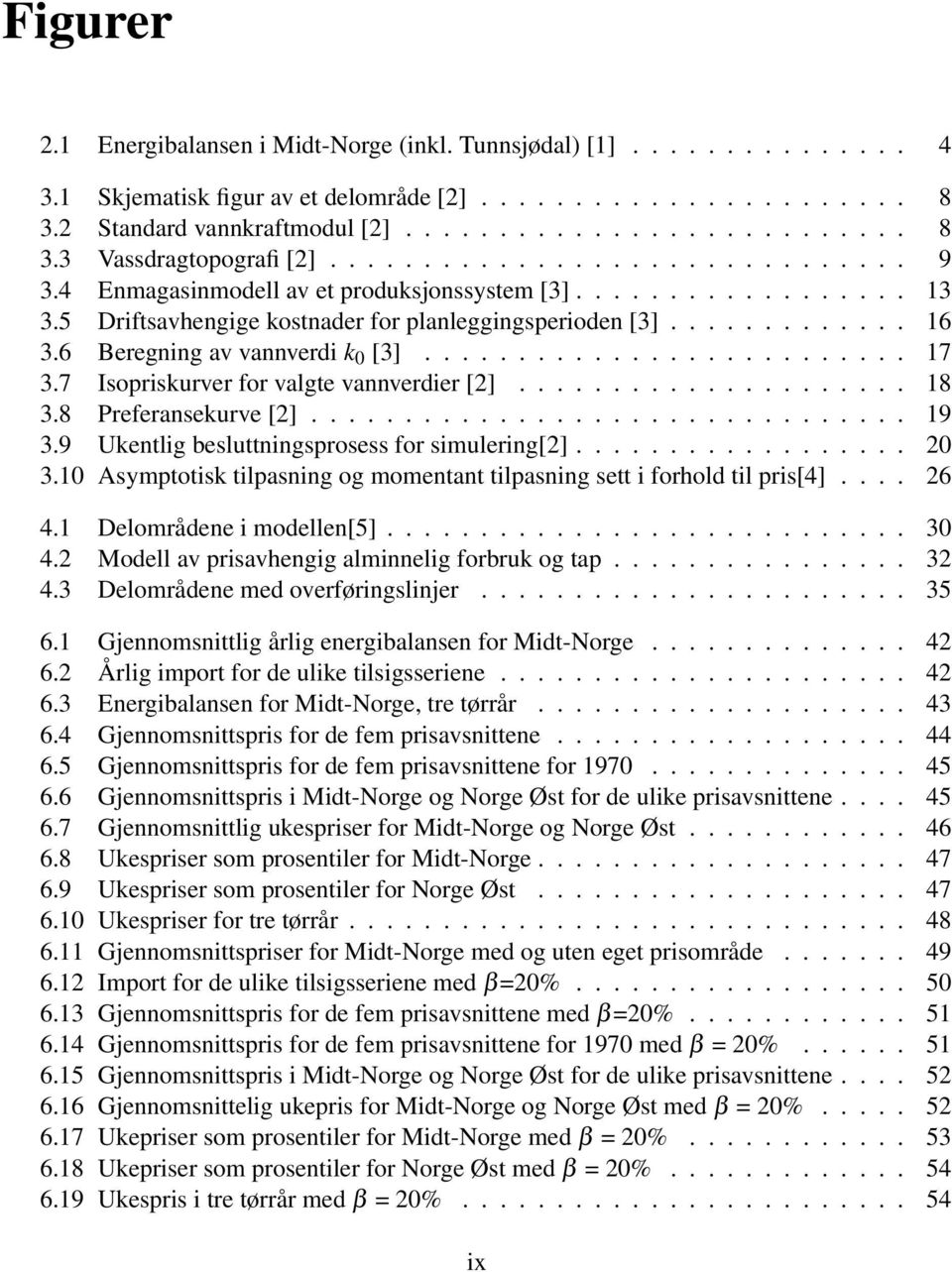 6 Beregning av vannverdi k 0 [3].......................... 17 3.7 Isopriskurver for valgte vannverdier [2]..................... 18 3.8 Preferansekurve [2]................................ 19 3.