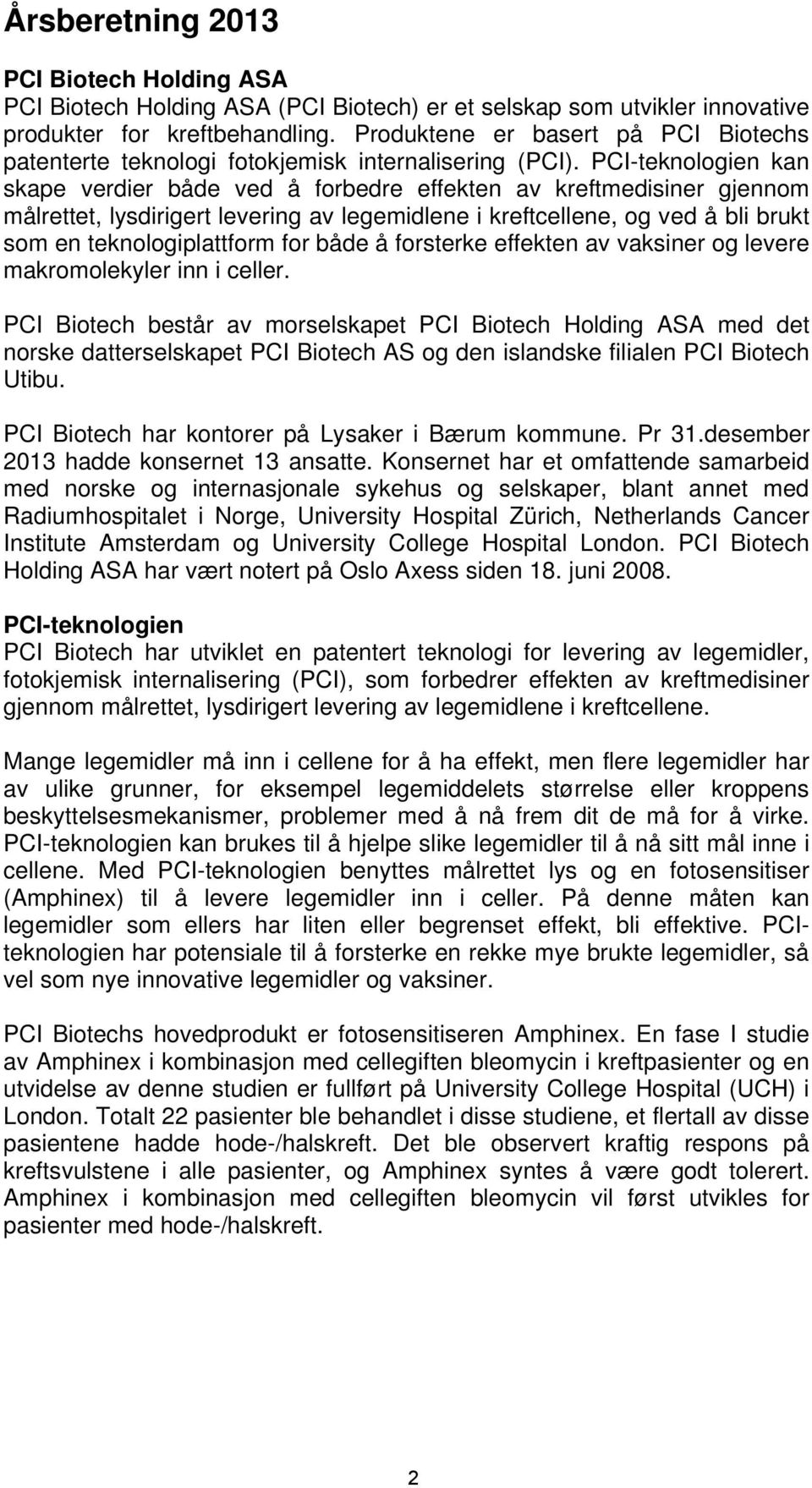 PCI-teknologien kan skape verdier både ved å forbedre effekten av kreftmedisiner gjennom målrettet, lysdirigert levering av legemidlene i kreftcellene, og ved å bli brukt som en teknologiplattform