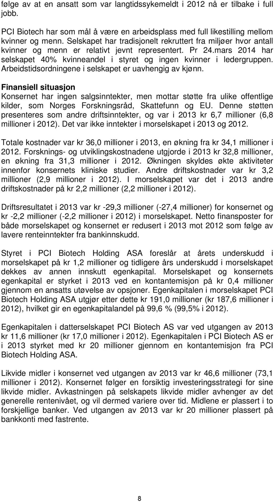 Arbeidstidsordningene i selskapet er uavhengig av kjønn.