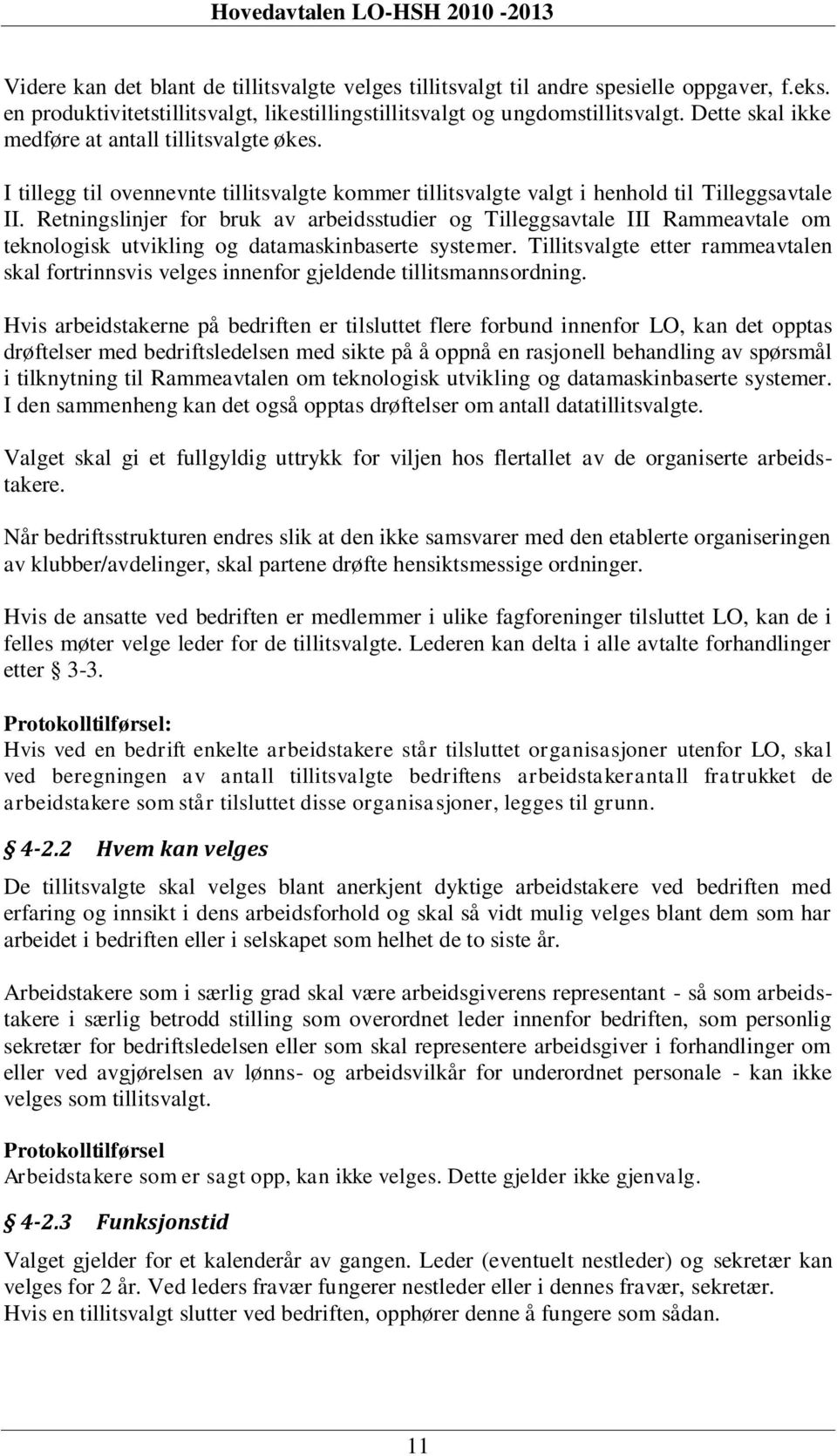 Retningslinjer for bruk av arbeidsstudier og Tilleggsavtale III Rammeavtale om teknologisk utvikling og datamaskinbaserte systemer.