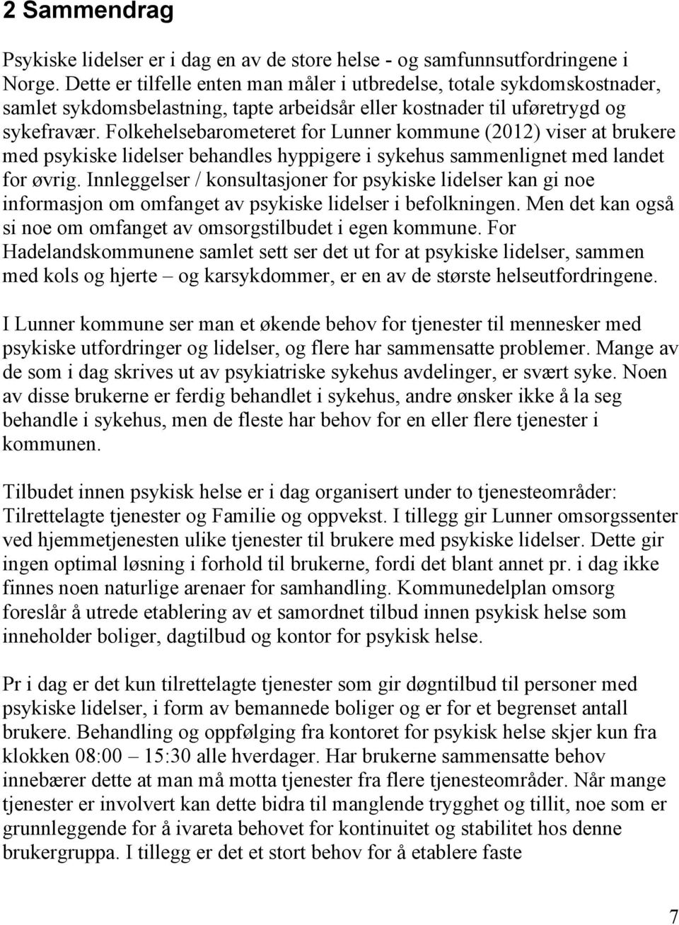 Folkehelsebarometeret for Lunner kommune (2012) viser at brukere med psykiske lidelser behandles hyppigere i sykehus sammenlignet med landet for øvrig.
