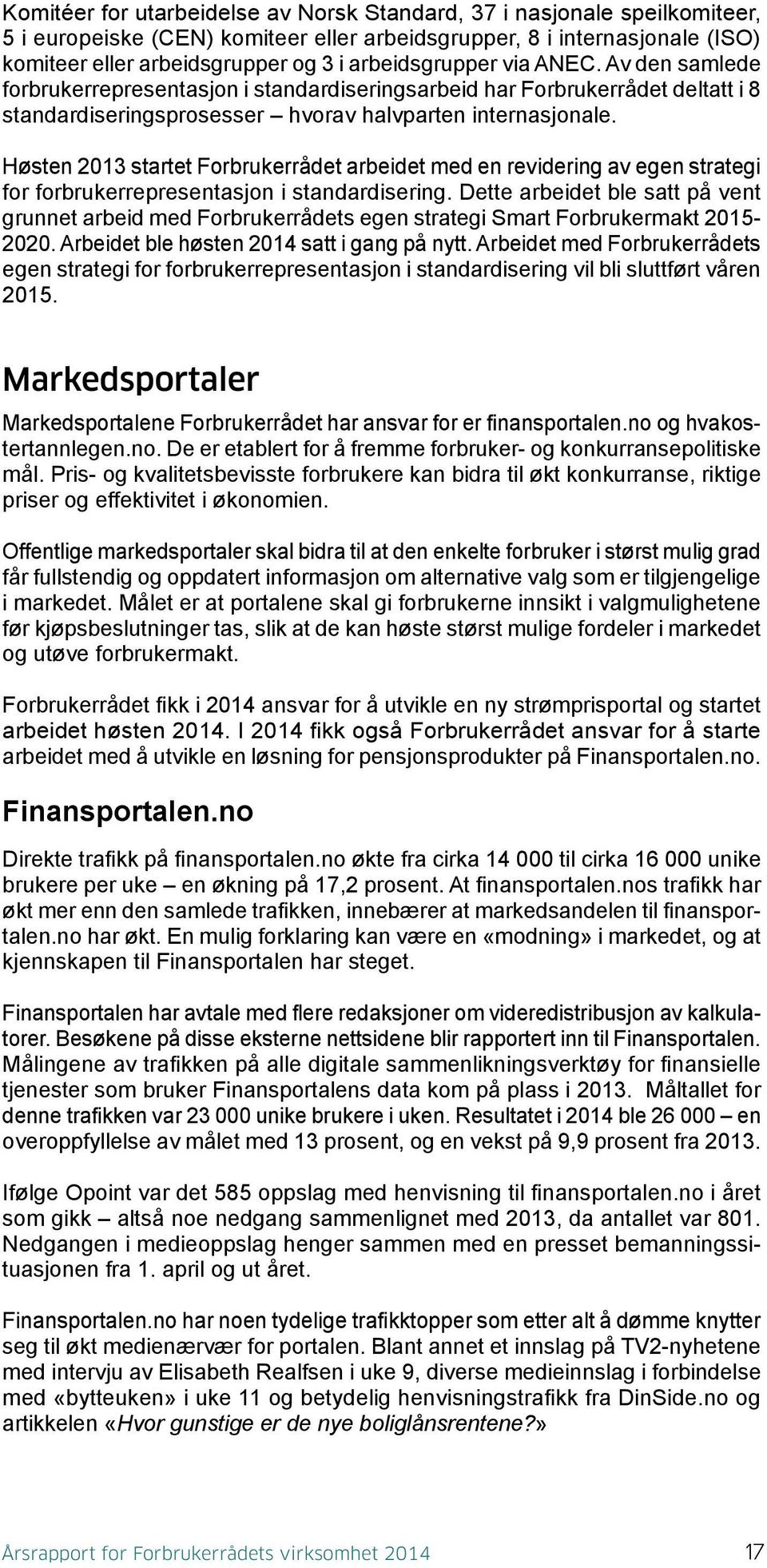 Høsten 2013 startet Forbrukerrådet arbeidet med en revidering av egen strategi for forbrukerrepresentasjon i standardisering.