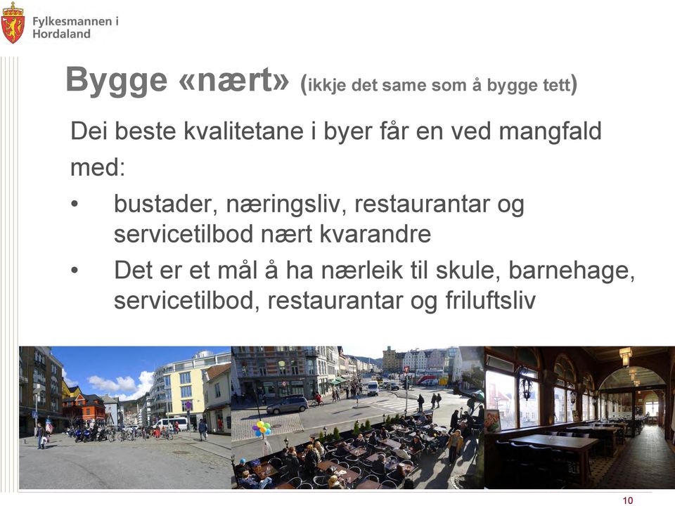 restaurantar og servicetilbod nært kvarandre Det er et mål å ha