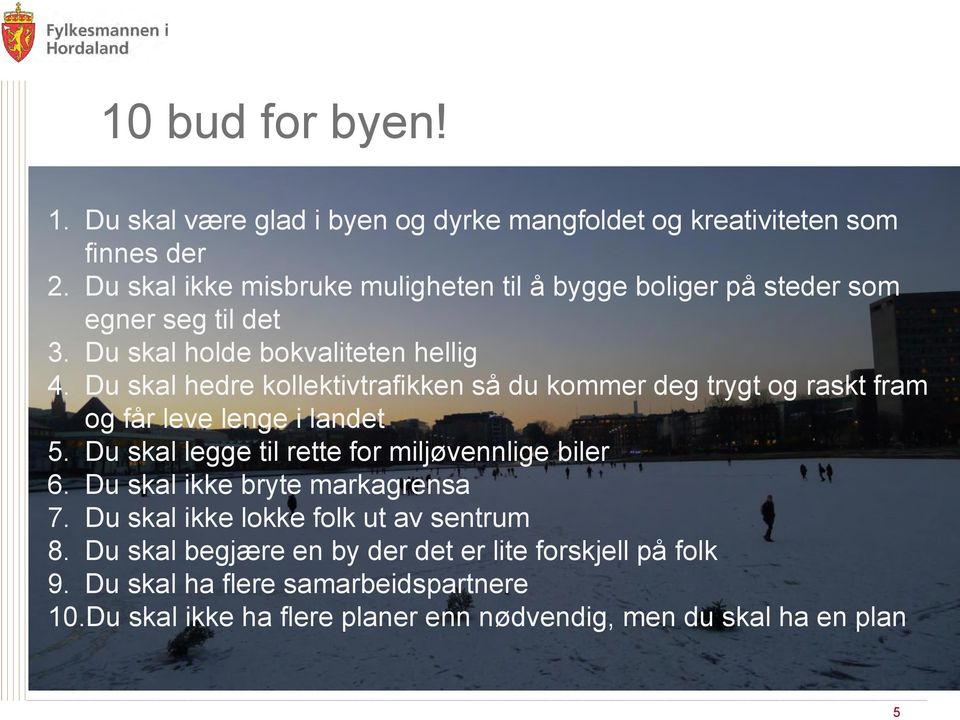 Du skal hedre kollektivtrafikken så du kommer deg trygt og raskt fram og får leve lenge i landet 5. Du skal legge til rette for miljøvennlige biler 6.