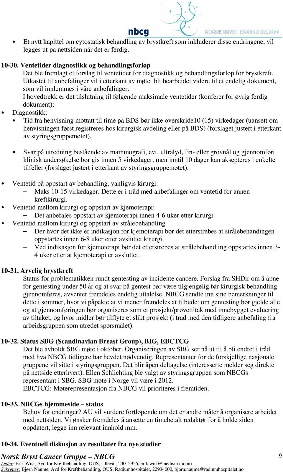 Utkastet til anbefalinger vil i etterkant av møtet bli bearbeidet videre til et endelig dokument, som vil innlemmes i våre anbefalinger.