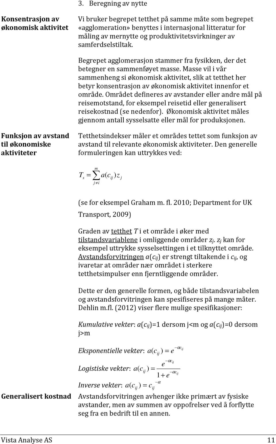 Masse vil i vår sammenheng si økonomisk aktivitet, slik at tetthet her betyr konsentrasjon av økonomisk aktivitet innenfor et område.