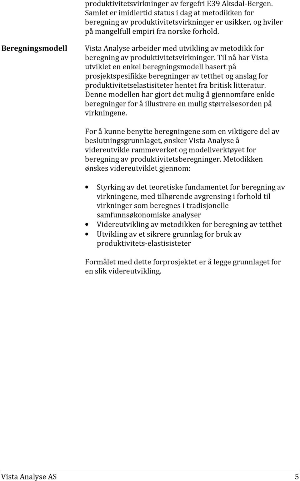 Beregningsmodell Vista Analyse arbeider med utvikling av metodikk for beregning av produktivitetsvirkninger.