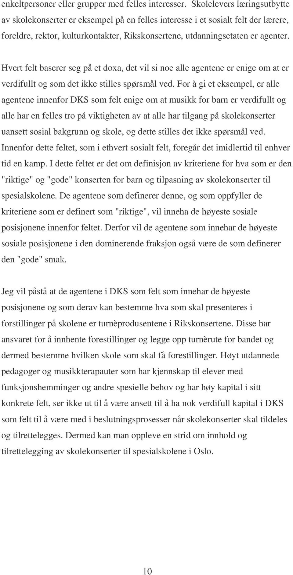 Hvert felt baserer seg på et doxa, det vil si noe alle agentene er enige om at er verdifullt og som det ikke stilles spørsmål ved.