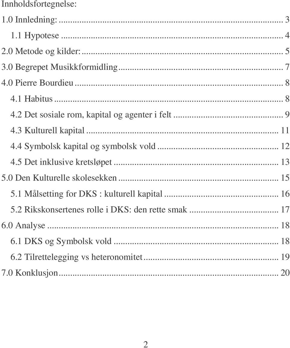 .. 12 4.5 Det inklusive kretsløpet... 13 5.0 Den Kulturelle skolesekken... 15 5.1 Målsetting for DKS : kulturell kapital... 16 5.