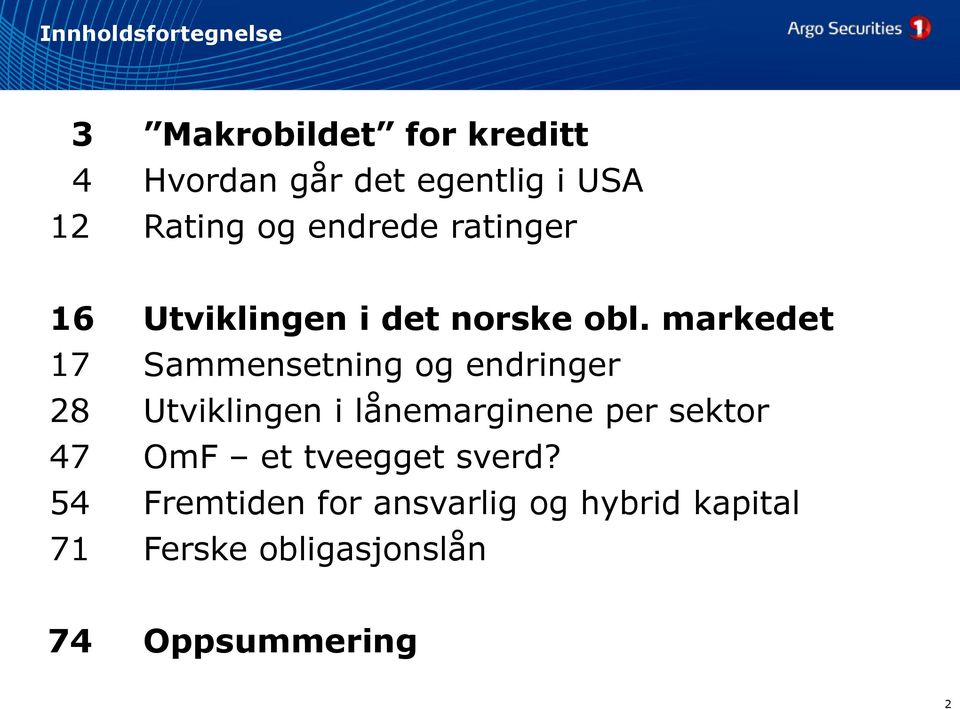 markedet 17 Sammensetning og endringer 28 Utviklingen i lånemarginene per sektor 47