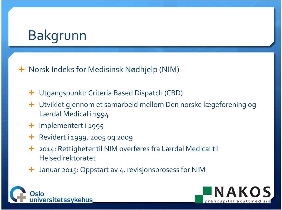 1994 Implementert i 1995 Revidert i 1999, 2005 og 2009 2014: Rettigheter til NIM