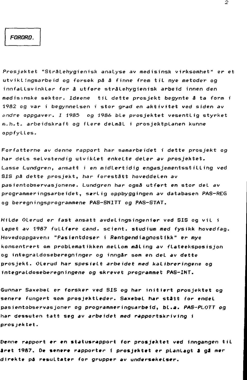 medisinske sektor. Ideene til dette prosjekt begynte S ta form i 1982 og var i begynnelsen i stor grad en aktivitet ved siden av andre oppgåver. 1 1985 og 198ii> ble prosjektet vesentlig styrket ro-h.