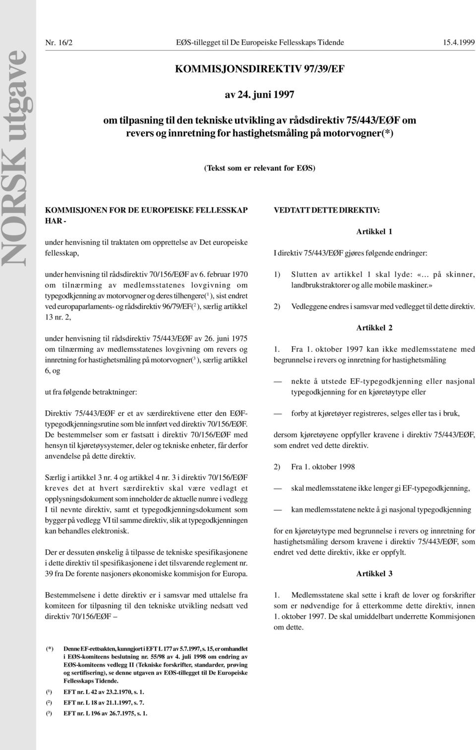 henvisning til traktaten om opprettelse av Det europeiske fellesskap, under henvisning til rådsdirektiv 70/156/EØF av 6.