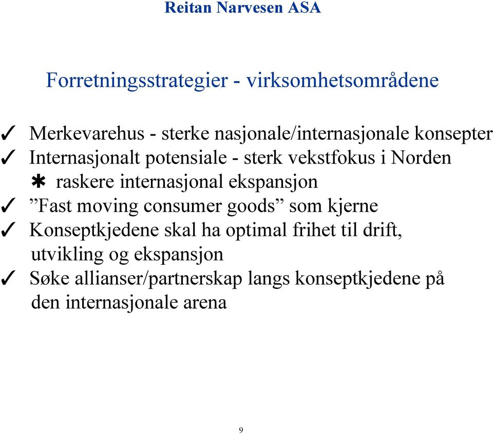 ekspansjon Fast moving consumer goods som kjerne Konseptkjedene skal ha optimal frihet til