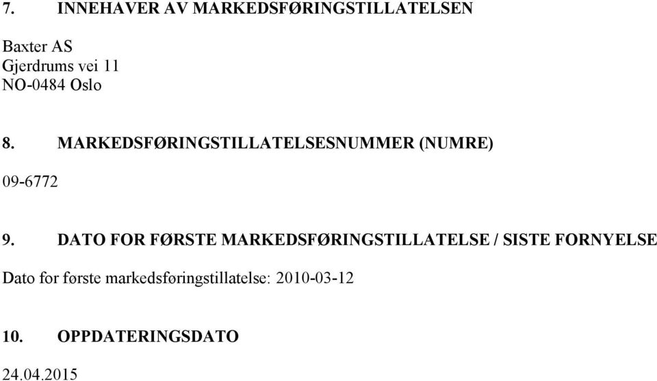 DATO FOR FØRSTE MARKEDSFØRINGSTILLATELSE / SISTE FORNYELSE Dato for