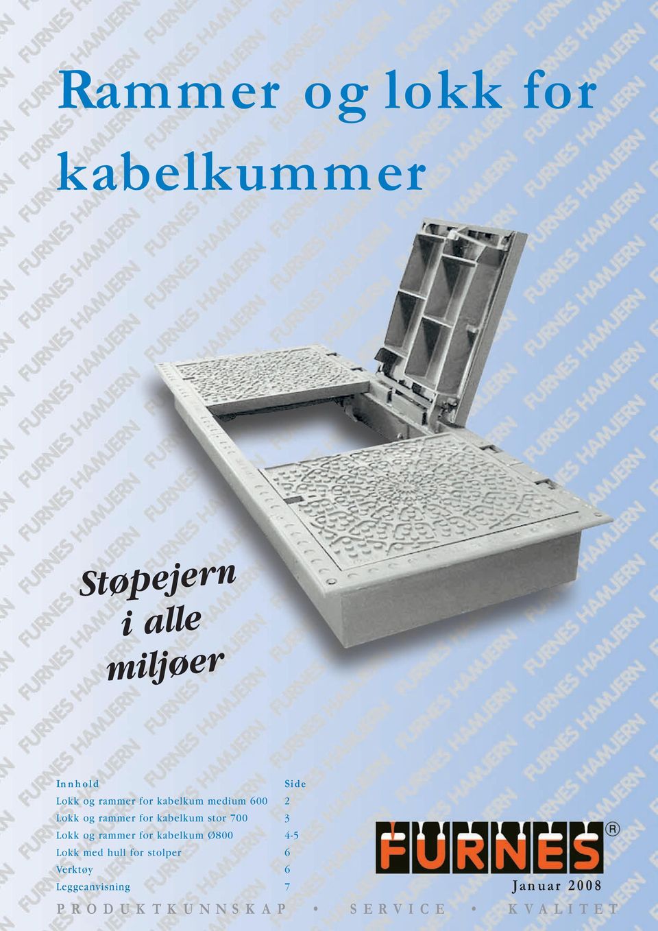 og rammer for kabelkum Ø800 4-5 Lokk med hull for stolper 6 Verktøy 6