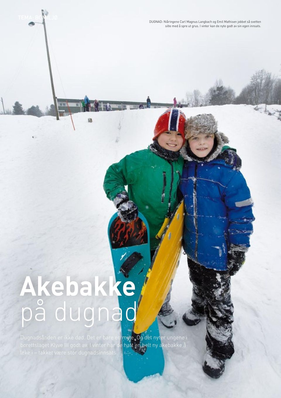 Akebakke på dugnad Dugnadsånden er ikke død. Det er bare en myte.