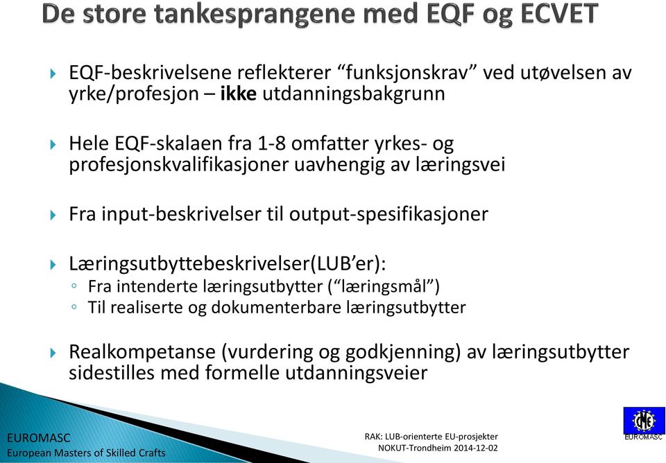 Læringsutbyttebeskrivelser(LUB er): Fra intenderte læringsutbytter ( læringsmål ) Til realiserte og dokumenterbare læringsutbytter