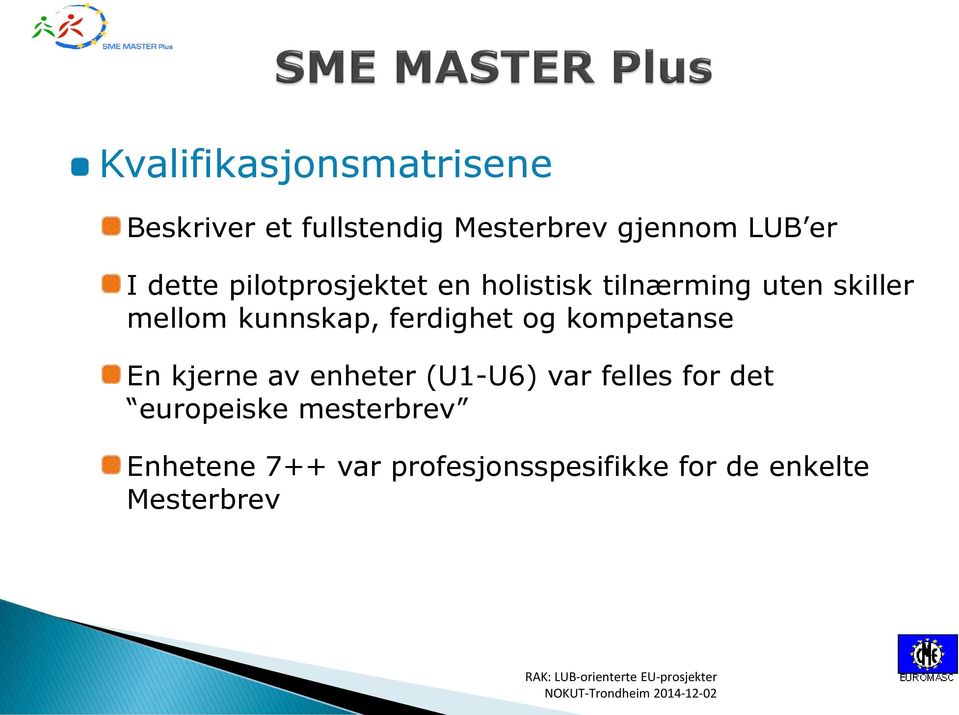 kompetanse En kjerne av enheter (U1-U6) var felles for det europeiske mesterbrev