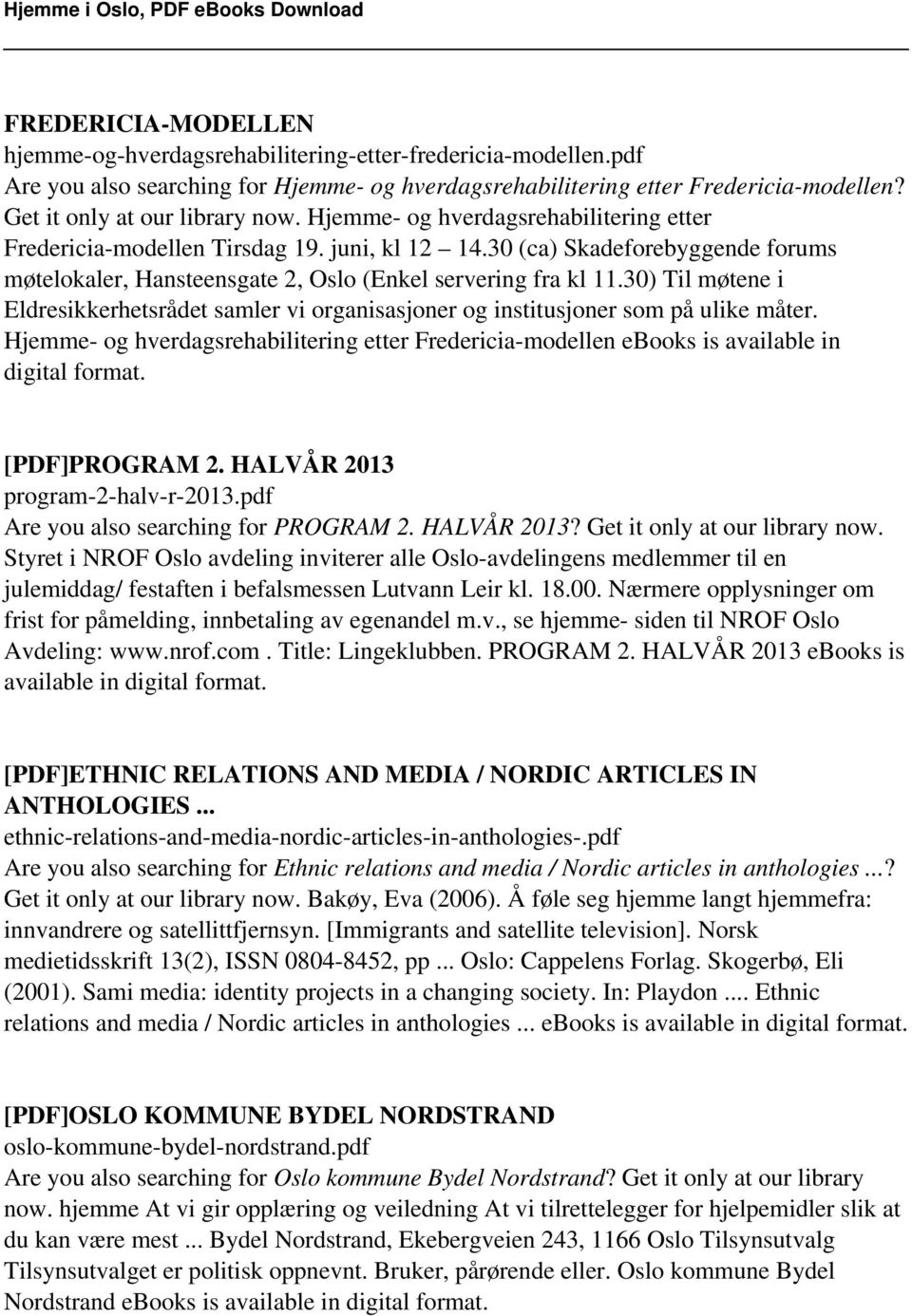 30 (ca) Skadeforebyggende forums møtelokaler, Hansteensgate 2, Oslo (Enkel servering fra kl 11.30) Til møtene i Eldresikkerhetsrådet samler vi organisasjoner og institusjoner som på ulike måter.