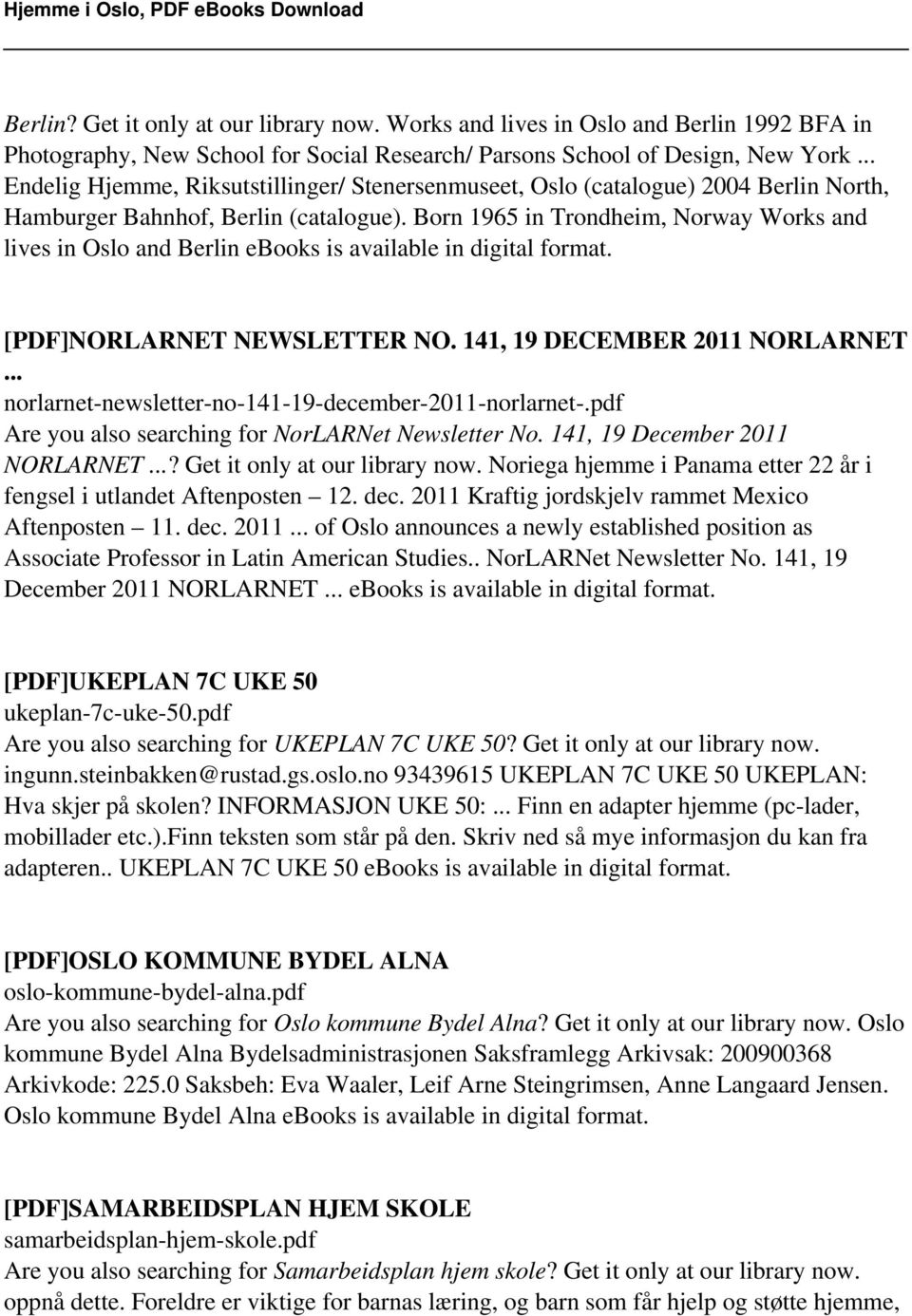 Born 1965 in Trondheim, Norway Works and lives in Oslo and Berlin ebooks is available in digital format. [PDF]NORLARNET NEWSLETTER NO. 141, 19 DECEMBER 2011 NORLARNET.