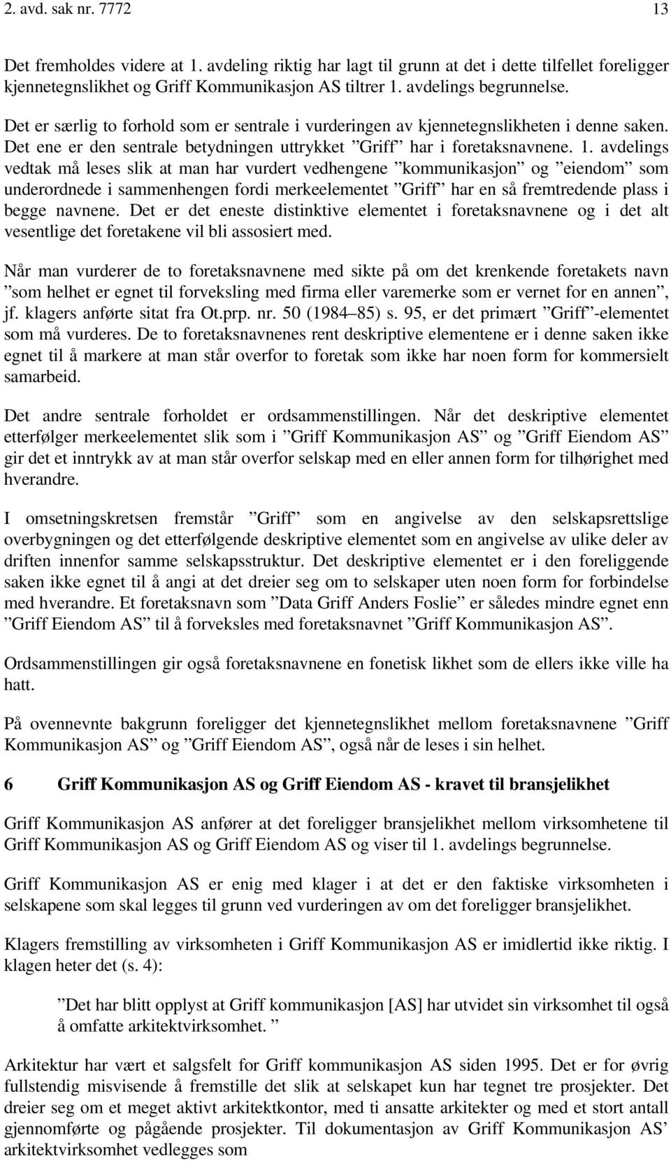 avdelings vedtak må leses slik at man har vurdert vedhengene kommunikasjon og eiendom som underordnede i sammenhengen fordi merkeelementet Griff har en så fremtredende plass i begge navnene.