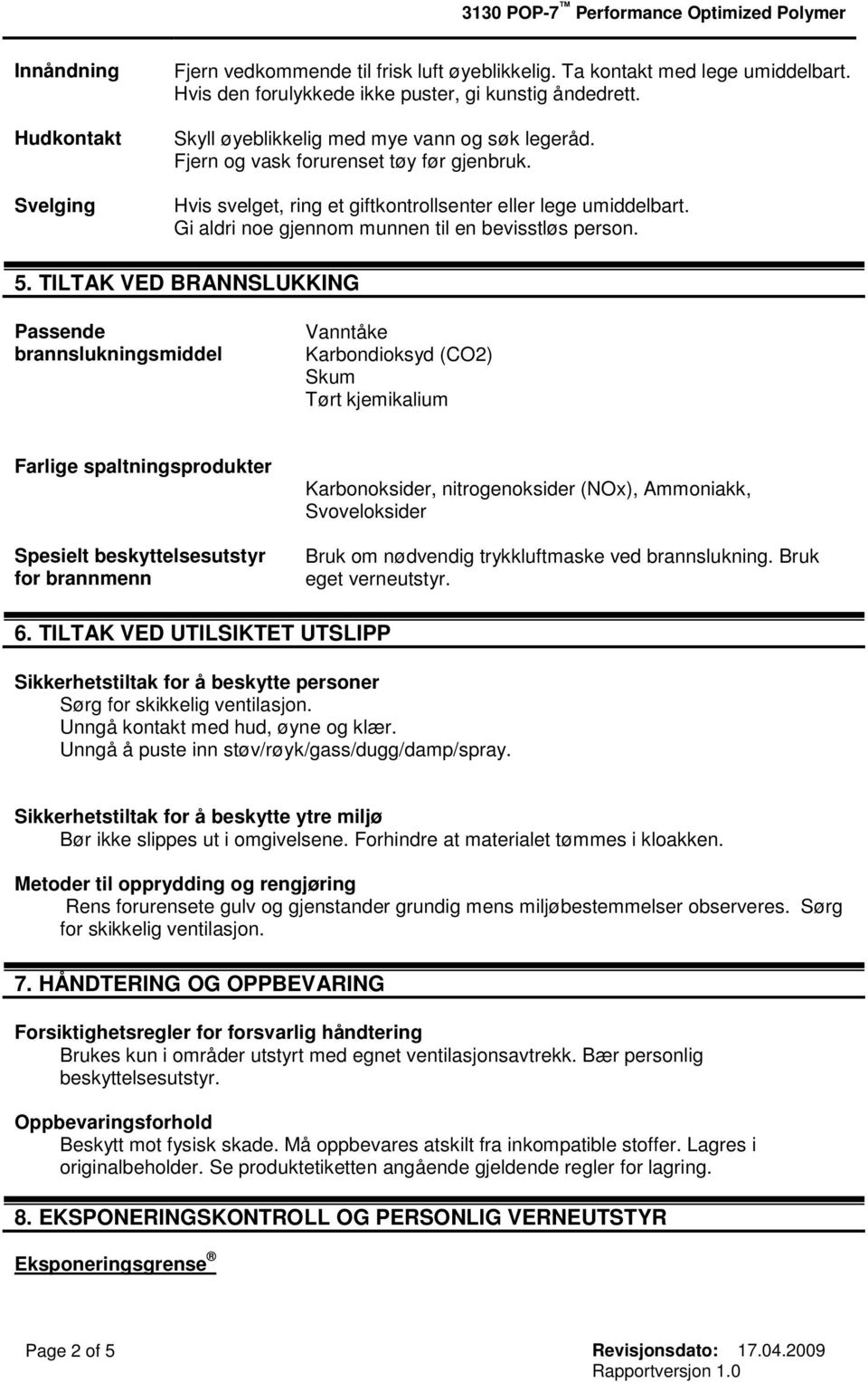 Gi aldri noe gjennom munnen til en bevisstløs person. 5.