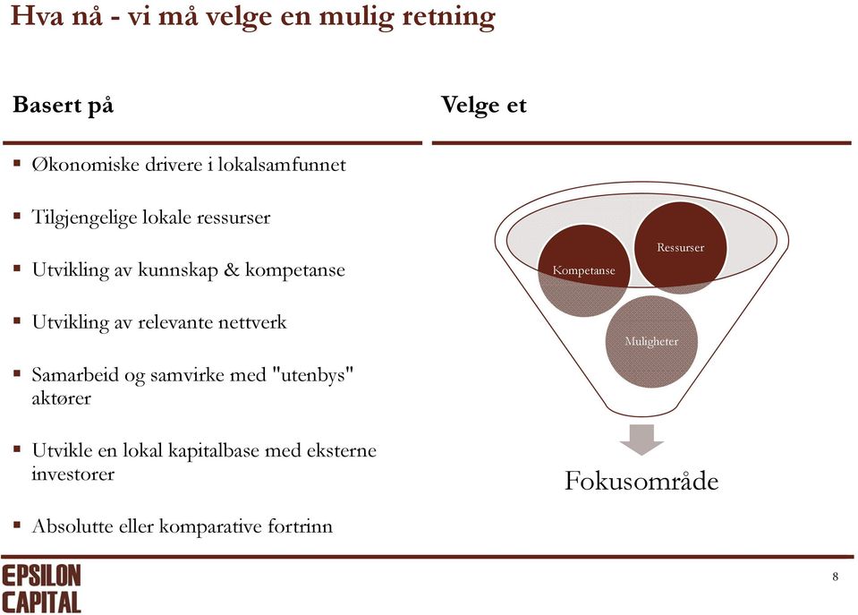 nettverk Samarbeid og samvirke med "utenbys" " aktører Kompetanse Muligheter Ressurser