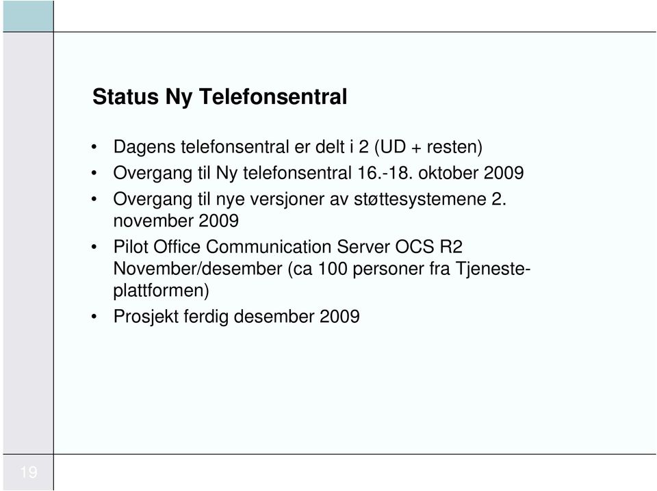 oktober 2009 Overgang til nye versjoner av støttesystemene 2.