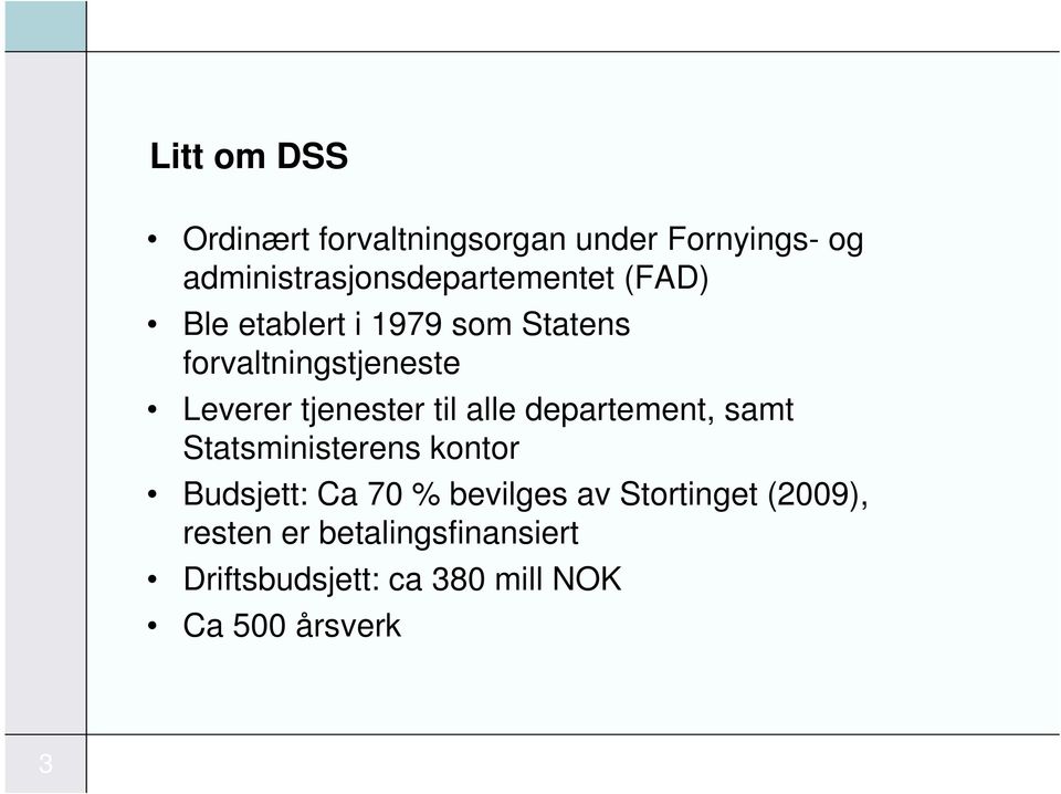 forvaltningstjeneste Leverer tjenester til alle departement, samt Statsministerens